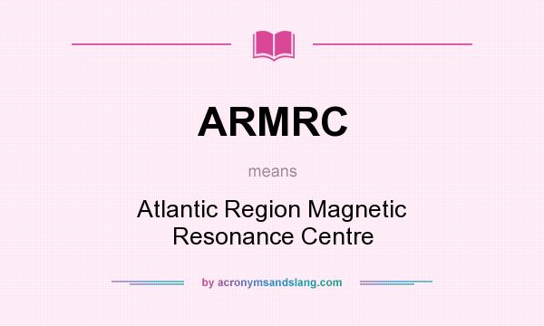 What does ARMRC mean? It stands for Atlantic Region Magnetic Resonance Centre