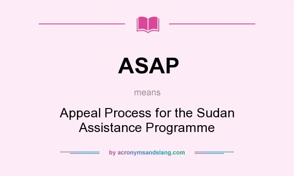 What does ASAP mean? It stands for Appeal Process for the Sudan Assistance Programme
