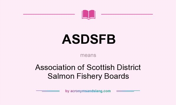 What does ASDSFB mean? It stands for Association of Scottish District Salmon Fishery Boards