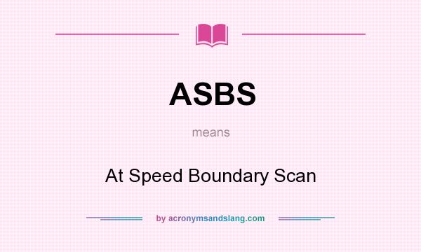 What does ASBS mean? It stands for At Speed Boundary Scan