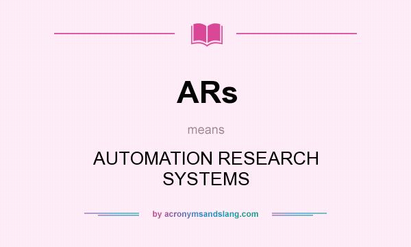 What does ARs mean? It stands for AUTOMATION RESEARCH SYSTEMS