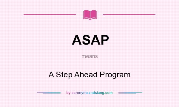 What does ASAP mean? It stands for A Step Ahead Program
