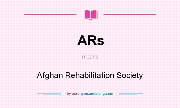 What does ARs mean? It stands for Afghan Rehabilitation Society