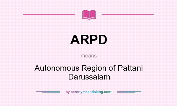 What does ARPD mean? It stands for Autonomous Region of Pattani Darussalam