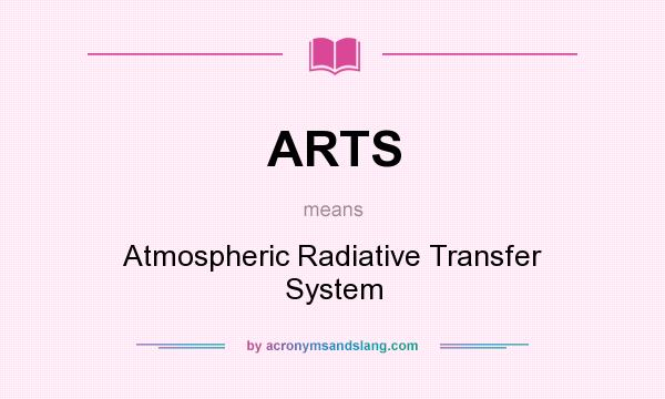What does ARTS mean? It stands for Atmospheric Radiative Transfer System