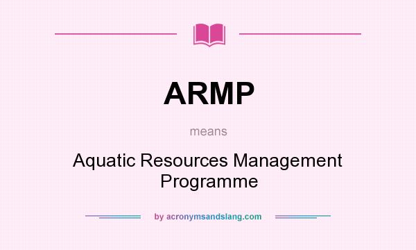 What does ARMP mean? It stands for Aquatic Resources Management Programme