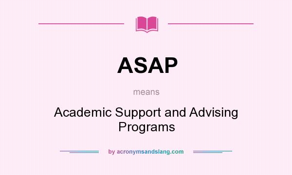 What does ASAP mean? It stands for Academic Support and Advising Programs