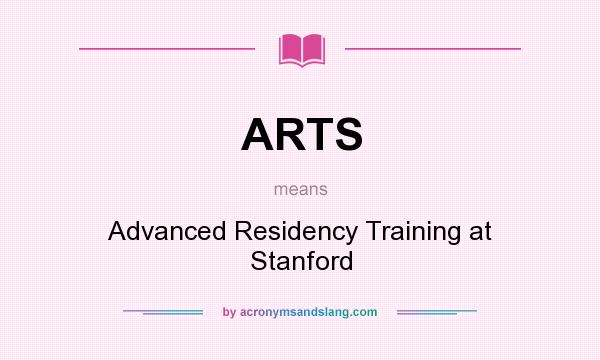 What does ARTS mean? It stands for Advanced Residency Training at Stanford