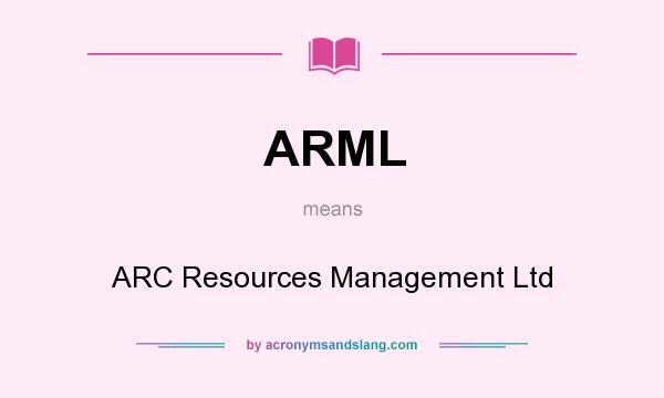 What does ARML mean? It stands for ARC Resources Management Ltd