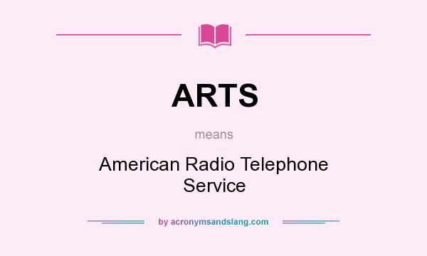 What does ARTS mean? It stands for American Radio Telephone Service