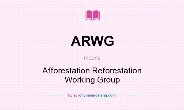 What does ARWG mean? It stands for Afforestation Reforestation Working Group