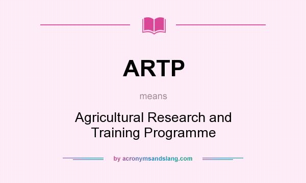 What does ARTP mean? It stands for Agricultural Research and Training Programme