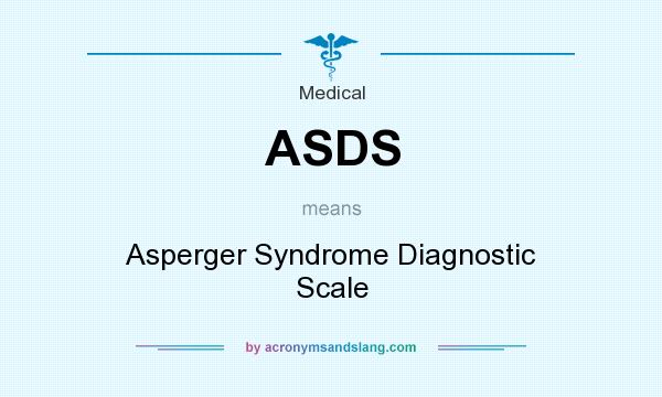 What does ASDS mean? It stands for Asperger Syndrome Diagnostic Scale