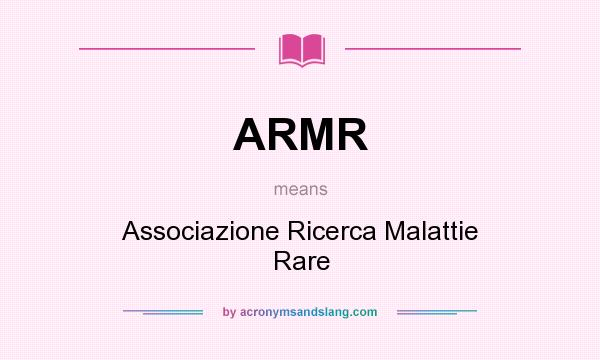 What does ARMR mean? It stands for Associazione Ricerca Malattie Rare