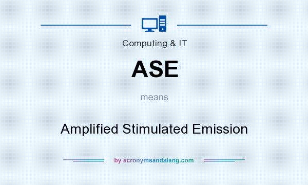 What does ASE mean? It stands for Amplified Stimulated Emission