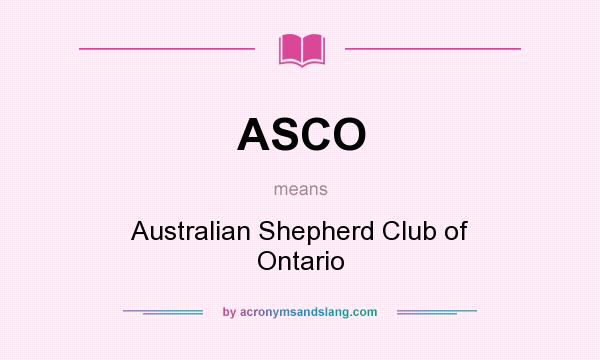What does ASCO mean? It stands for Australian Shepherd Club of Ontario