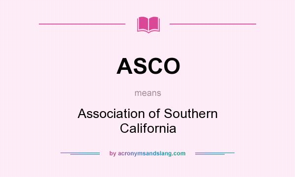 What does ASCO mean? It stands for Association of Southern California