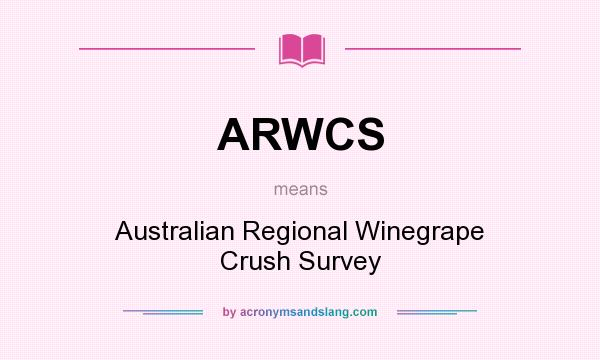 What does ARWCS mean? It stands for Australian Regional Winegrape Crush Survey
