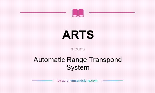 What does ARTS mean? It stands for Automatic Range Transpond System