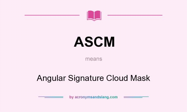 What does ASCM mean? It stands for Angular Signature Cloud Mask