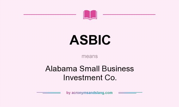 What does ASBIC mean? It stands for Alabama Small Business Investment Co.
