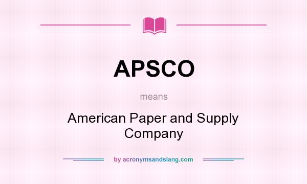 What does APSCO mean? It stands for American Paper and Supply Company