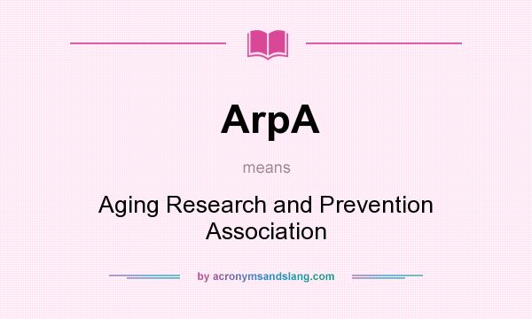 What does ArpA mean? It stands for Aging Research and Prevention Association