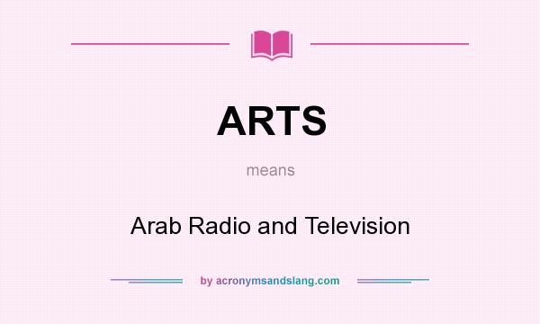 What does ARTS mean? It stands for Arab Radio and Television