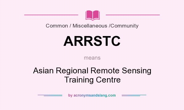 What does ARRSTC mean? It stands for Asian Regional Remote Sensing Training Centre