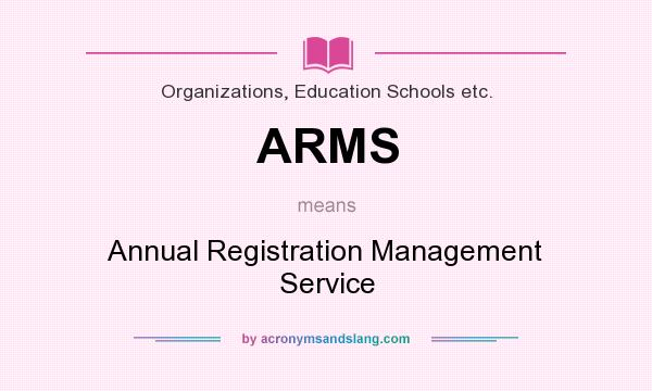 What does ARMS mean? It stands for Annual Registration Management Service