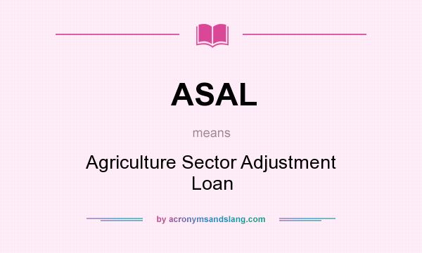 What does ASAL mean? It stands for Agriculture Sector Adjustment Loan