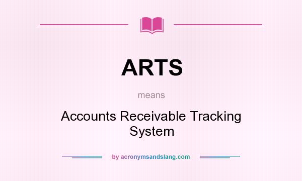 What does ARTS mean? It stands for Accounts Receivable Tracking System
