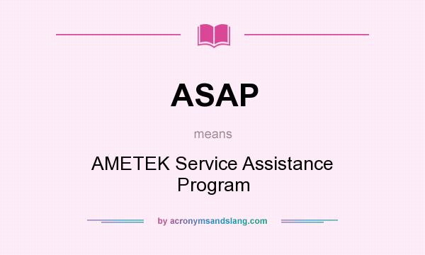 What does ASAP mean? It stands for AMETEK Service Assistance Program