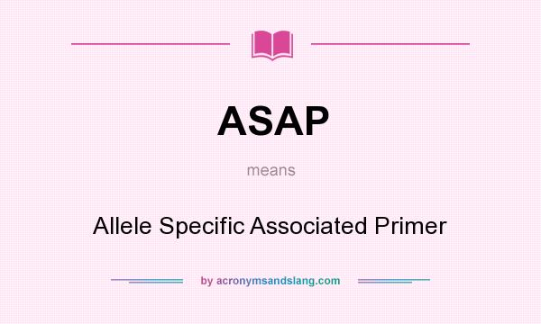 What does ASAP mean? It stands for Allele Specific Associated Primer