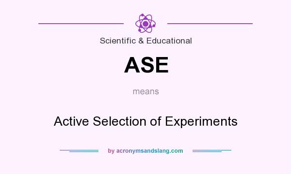 What does ASE mean? It stands for Active Selection of Experiments