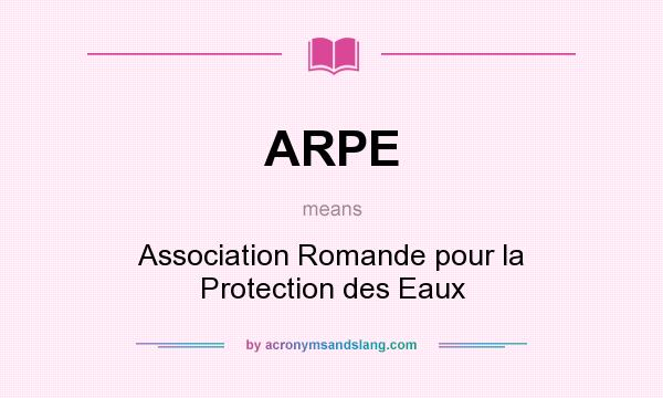 What does ARPE mean? It stands for Association Romande pour la Protection des Eaux