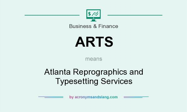 What does ARTS mean? It stands for Atlanta Reprographics and Typesetting Services