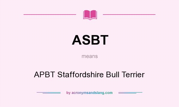 What does ASBT mean? It stands for APBT Staffordshire Bull Terrier