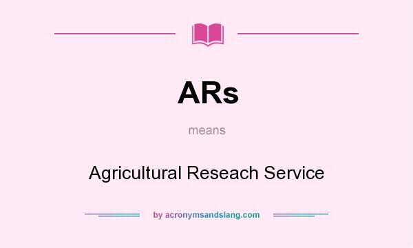 What does ARs mean? It stands for Agricultural Reseach Service