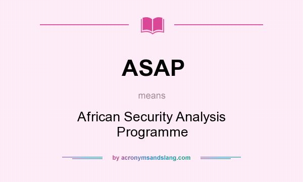 What does ASAP mean? It stands for African Security Analysis Programme