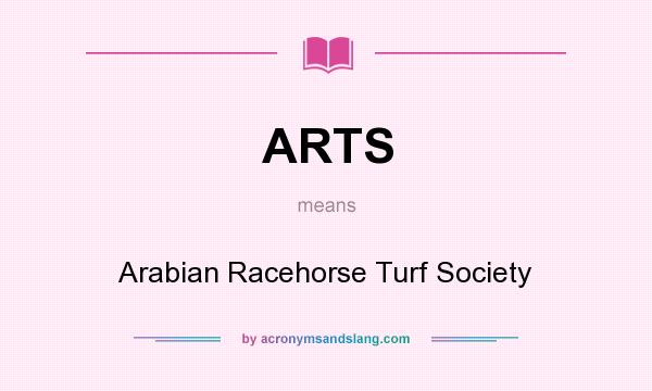 What does ARTS mean? It stands for Arabian Racehorse Turf Society