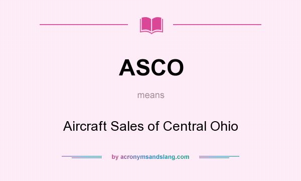 What does ASCO mean? It stands for Aircraft Sales of Central Ohio