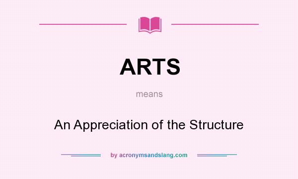 What does ARTS mean? It stands for An Appreciation of the Structure