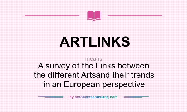What does ARTLINKS mean? It stands for A survey of the Links between the different Artsand their trends in an European perspective