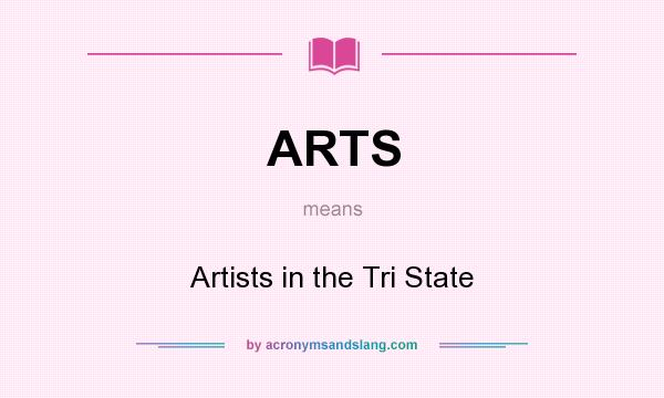 What does ARTS mean? It stands for Artists in the Tri State