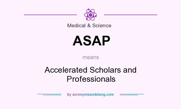 What does ASAP mean? It stands for Accelerated Scholars and Professionals