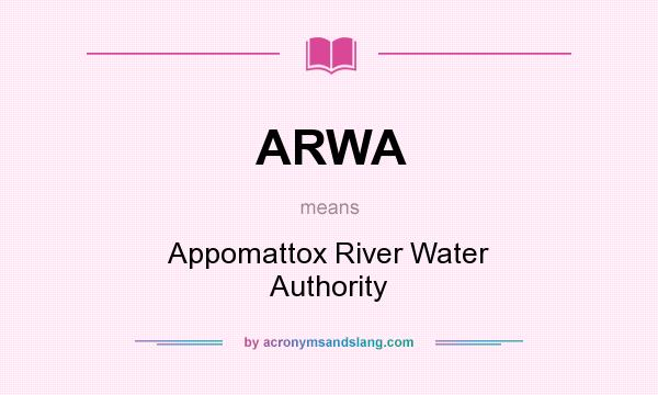 What does ARWA mean? It stands for Appomattox River Water Authority