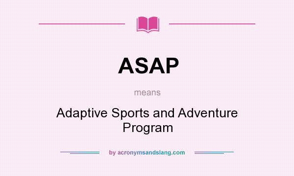 What does ASAP mean? It stands for Adaptive Sports and Adventure Program