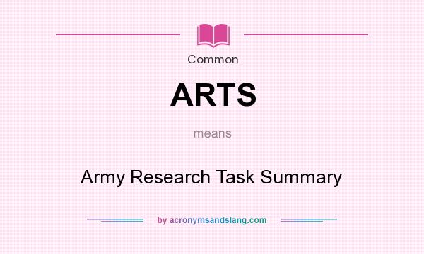 What does ARTS mean? It stands for Army Research Task Summary