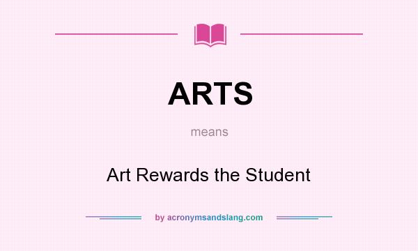 What does ARTS mean? It stands for Art Rewards the Student